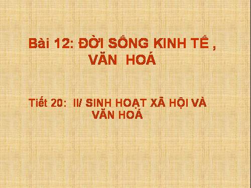 Bài 12. Đời sống kinh tế, văn hoá