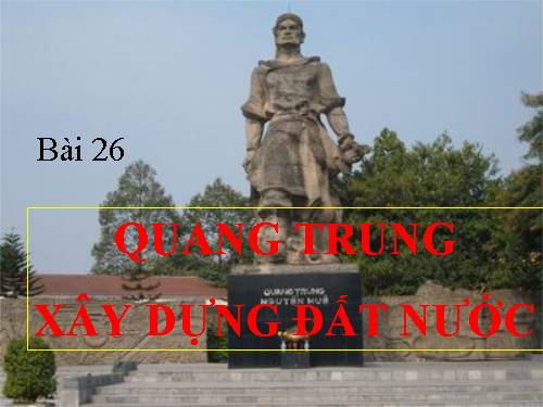 Bài 26. Quang Trung xây dựng đất nước