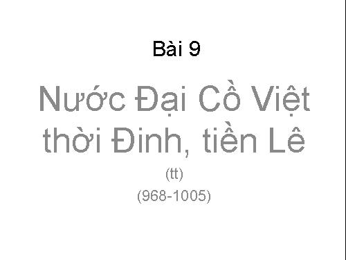 Bài 9. Nước Đại Cồ Việt thời Đinh - Tiền Lê