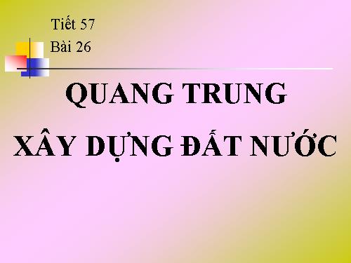 Bài 26. Quang Trung xây dựng đất nước