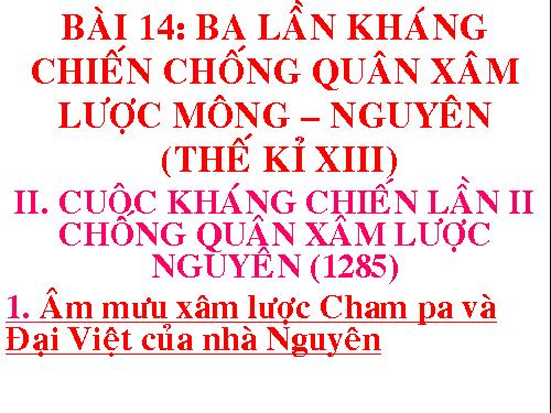 Bài 14. Ba lần kháng chiến chống quân xâm lược Mông - Nguyên (thế kỉ XIII)