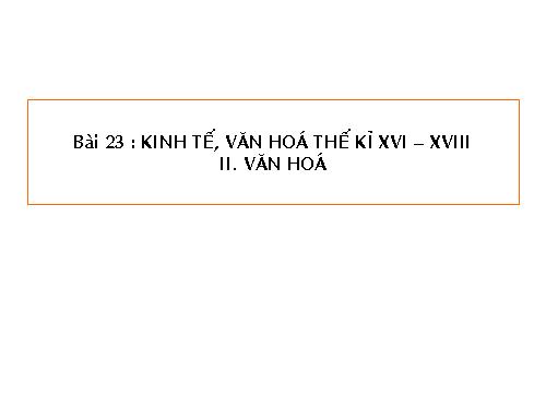 Bài 23. Kinh tế, văn hoá thế kỉ XVI - XVIII