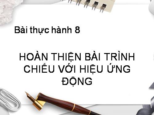 Bài thực hành 9. Hoàn thiện bài trình chiếu với hiệu ứng động