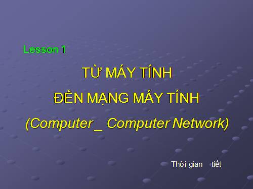 Bài 1. Từ máy tính đến mạng máy tính