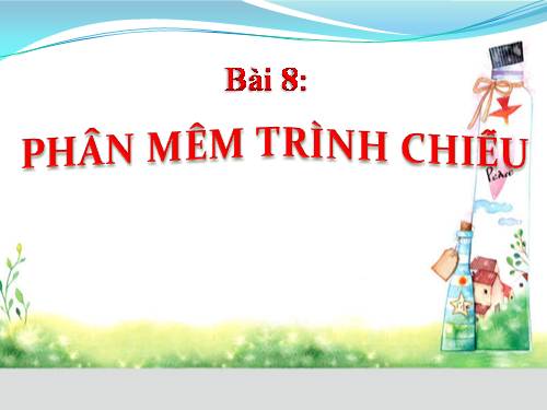 Bài 8. Phần mềm trình chiếu