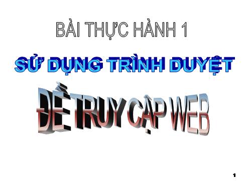 Bài thực hành 1. Sử dụng trình duyệt để truy cập web