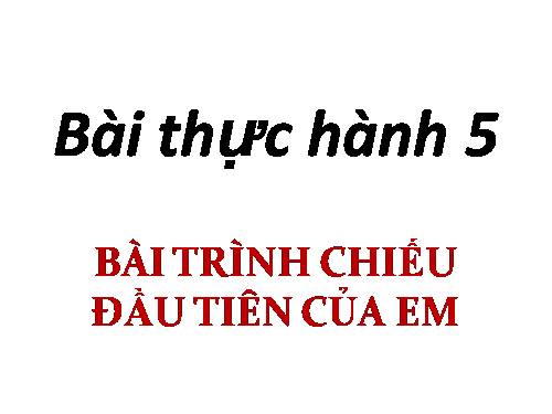 Bài thực hành 6. Bài trình chiếu đầu tiên của em