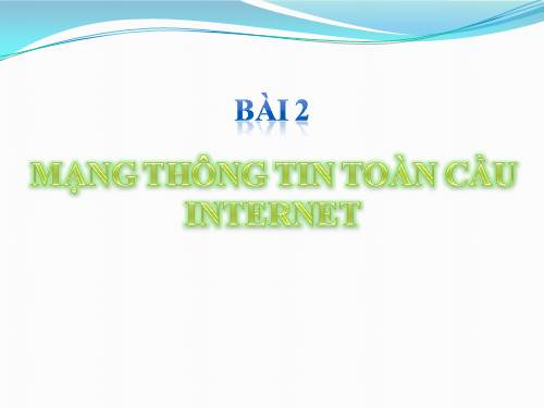 Bài 2. Mạng thông tin toàn cầu Internet