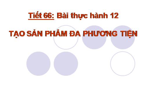 Bài thực hành 12. Tạo sản phẩm đa phương tiện