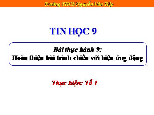 Bài thực hành 9. Hoàn thiện bài trình chiếu với hiệu ứng động