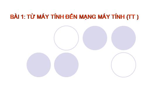 Bài 1. Từ máy tính đến mạng máy tính