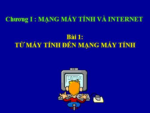 Bài 1. Từ máy tính đến mạng máy tính