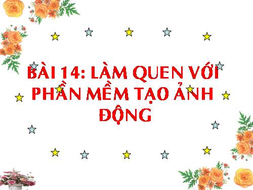 Bài 14. Làm quen với phần mềm tạo ảnh động