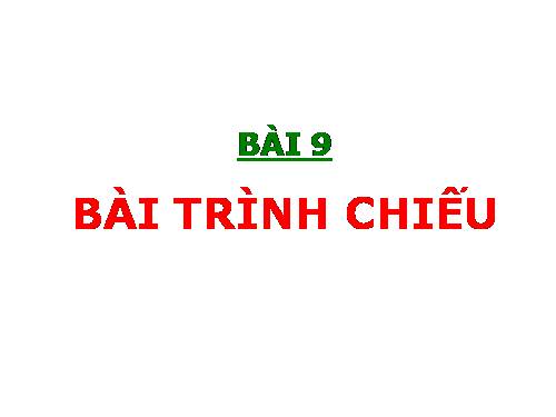 Bài 9. Bài trình chiếu