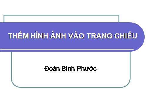 Bài 11. Thêm hình ảnh vào trang chiếu