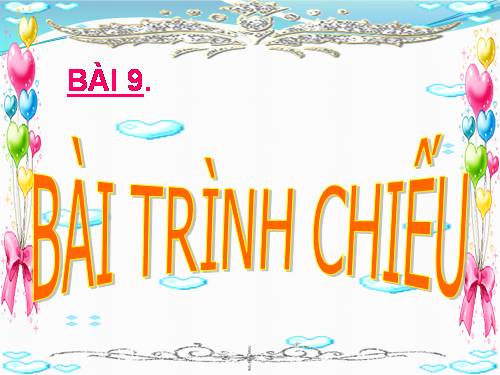 Bài 9. Bài trình chiếu