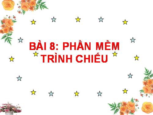 Bài 8. Phần mềm trình chiếu