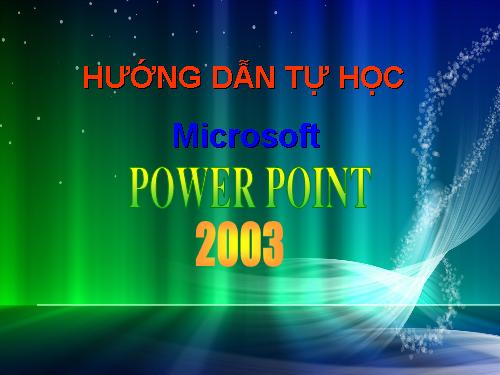 Hướng dẫn tự học Powerpoint 2003