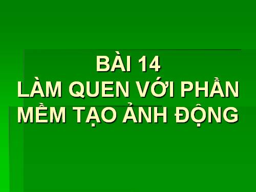 Bài 14. Làm quen với phần mềm tạo ảnh động