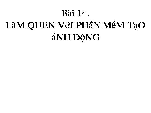 Bài 14. Làm quen với phần mềm tạo ảnh động