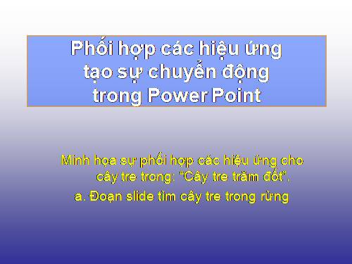 MINH HỌA SỰ PHỐI HỢP CÁC HIỆU ỨNG TRONG PO WER POINT