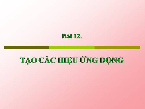 Bài 12. Tạo các hiệu ứng động