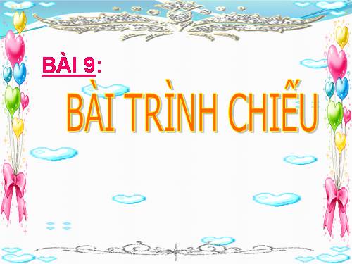 Bài 9. Bài trình chiếu