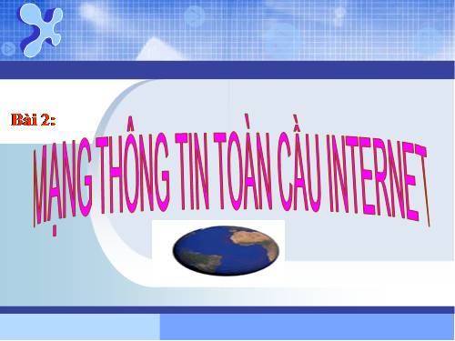 Bài 2. Mạng thông tin toàn cầu Internet