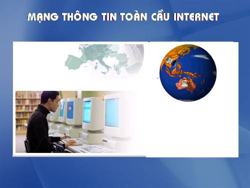 Bài 2. Mạng thông tin toàn cầu Internet