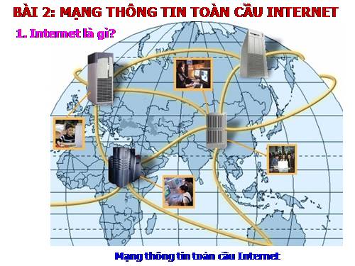 Bài 2. Mạng thông tin toàn cầu Internet