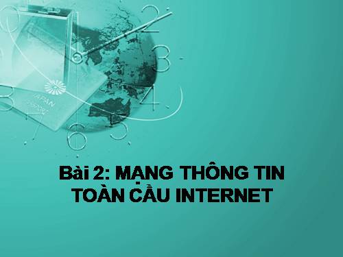 Bài 2. Mạng thông tin toàn cầu Internet