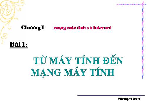 Bài 1. Từ máy tính đến mạng máy tính