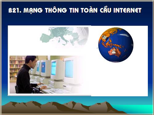 Bài 2. Mạng thông tin toàn cầu Internet