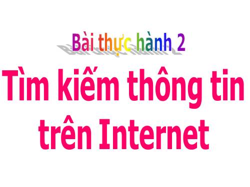 Bài thực hành 2. Tìm kiếm thông tin trên Internet