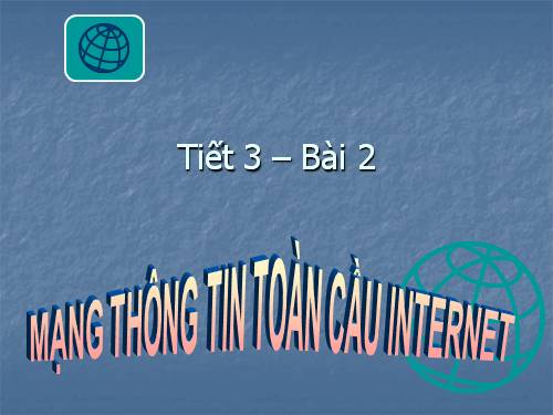 Bài 2. Mạng thông tin toàn cầu Internet