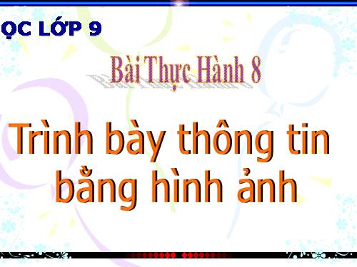 Bài thực hành 8. Trình bày thông tin bằng hình ảnh