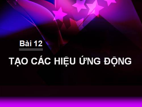 Bài 12. Tạo các hiệu ứng động