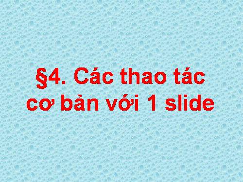 Bài 4: Các thao tác cơ bản với 1 slide