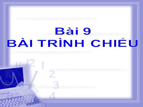 Bài 9. Bài trình chiếu