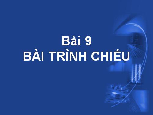 Bài 9. Bài trình chiếu