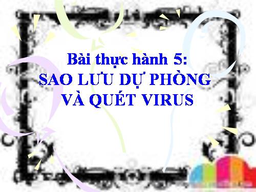 Bài thực hành 5. Sao lưu dự phòng và quét virus