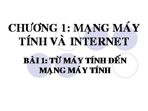 Bài 1. Từ máy tính đến mạng máy tính