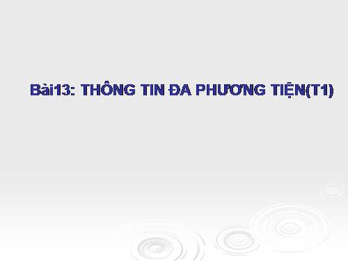 Bài 13. Thông tin đa phương tiện