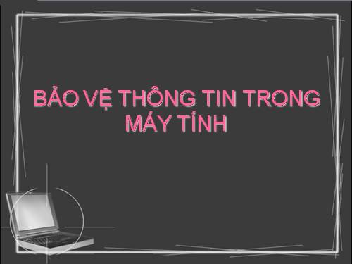 Bài 6. Bảo vệ thông tin máy tính