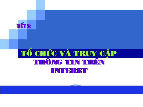 Bài 3. Tổ chức và truy cập thông tin trên Internet