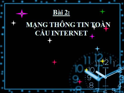 Bài 2. Mạng thông tin toàn cầu Internet