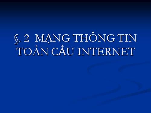 Bài 2. Mạng thông tin toàn cầu Internet