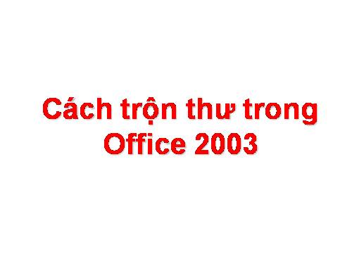 Trộn thư trong word 2003