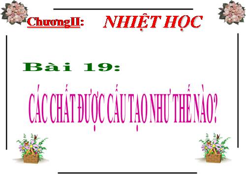 Bài 19. Các chất được cấu tạo như thế nào?