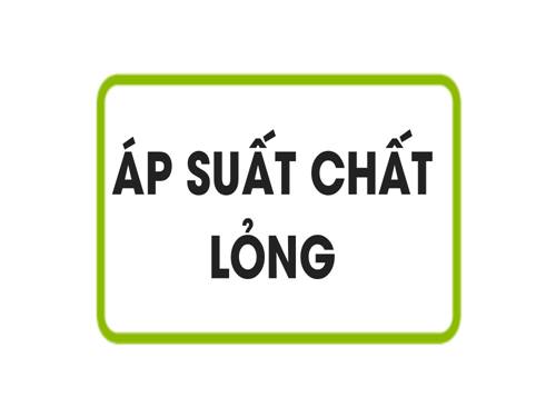 Bài 8. Áp suất chất lỏng - Bình thông nhau